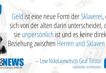 Leo Tolstoi: "Geld ist eine neue Form der Sklaverei, die sich von der alten darin unterscheidet ..."